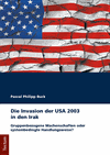 Pascal Philipp Buck - Die Invasion der USA 2003 in den Irak
