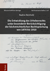 Nadine Reinhold - Die Entwicklung des Urheberrechts unter besonderer Berücksichtigung der höchstrichterlichen Rechtsprechung von 1870 bis 1910