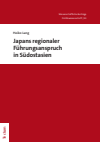 Heiko Lang - Japans regionaler Führungsanspruch in Südostasien